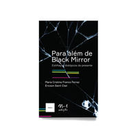 Para além de Black Mirror: estilhaços distópicos do presente (Maria Cristina Franco Ferraz; Ericson Saint Clair. N-1 Edições) [PHI000000]