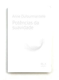 Potências da Suavidade (Anne Dufourmantelle; Hortencia Lencastre; Fernanda Mello. N-1 Edições) [PHI000000]