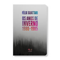 Os anos de inverno: 1980-1985 (Félix Guattari; Felipe Shimabukuro; Graziela Marcolin. N-1 Edições) [PHI000000]