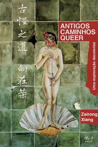 Antigos caminhos queer (Zairong Xiang. N-1 Edições) [PHI000000]