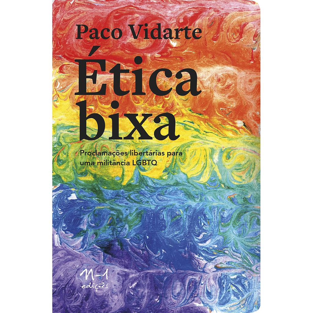 Ética bixa (Paco Vidarte; Pablo Cardellino Soto; Maria Selenir Nunes dos Santos. N-1 Edições) [PHI000000]