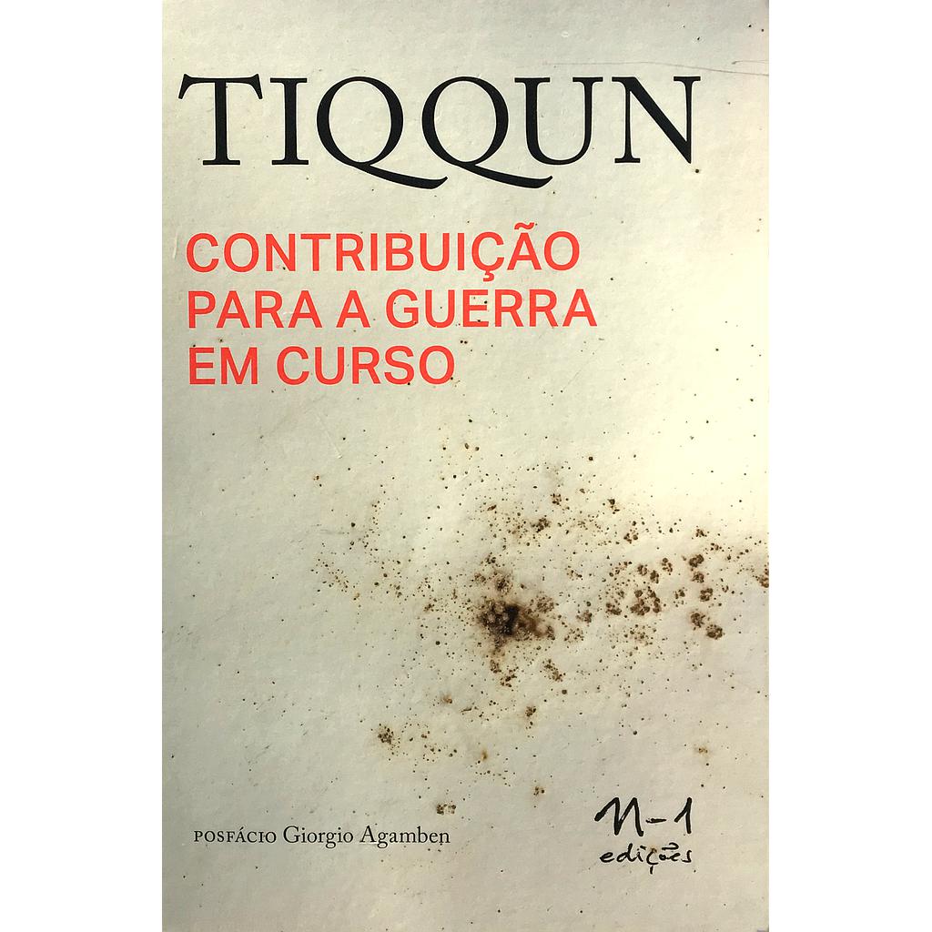Contribuição para a guerra em curso (Tiqqun; Vinícius Nicastro Honesko; Giorgio Agamben. N-1 Edições) [POL000000]