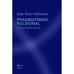[9786581097066] Pragmatismo pulsional (João Perci Schiavon. N-1 Edições) [PSY026000]