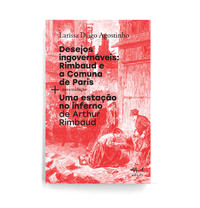 [9786586941524] Desejos ingovernáveis: Rimbaud e a Comuna de Paris + Uma estáção no Inferno (Larissa Drigo Agostinho; Arthur Rimbaud. N-1 Edições) [SOC000000]